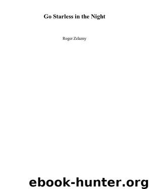 Go Starless in the Night by Roger Zelazny