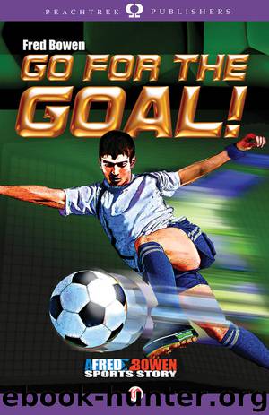 Go for the Goal! by Fred Bowen