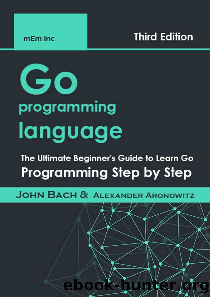 Go programming language: The Ultimate Beginner's Guide to Learn Go Programming Step by Step by lnc mEm & Bach John