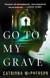 Go to My Grave_A Novel by Catriona McPherson