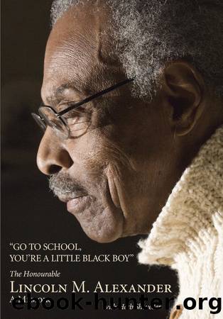 Go to School, You're a Little Black Boy: The Honourable Lincoln M. Alexander: A Memoir by Lincoln Alexander & Herb Shoveller