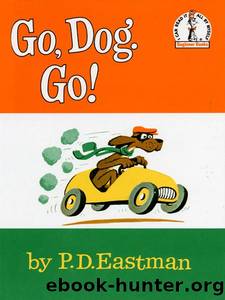 Go, Dog, Go! by Philip D. Eastman