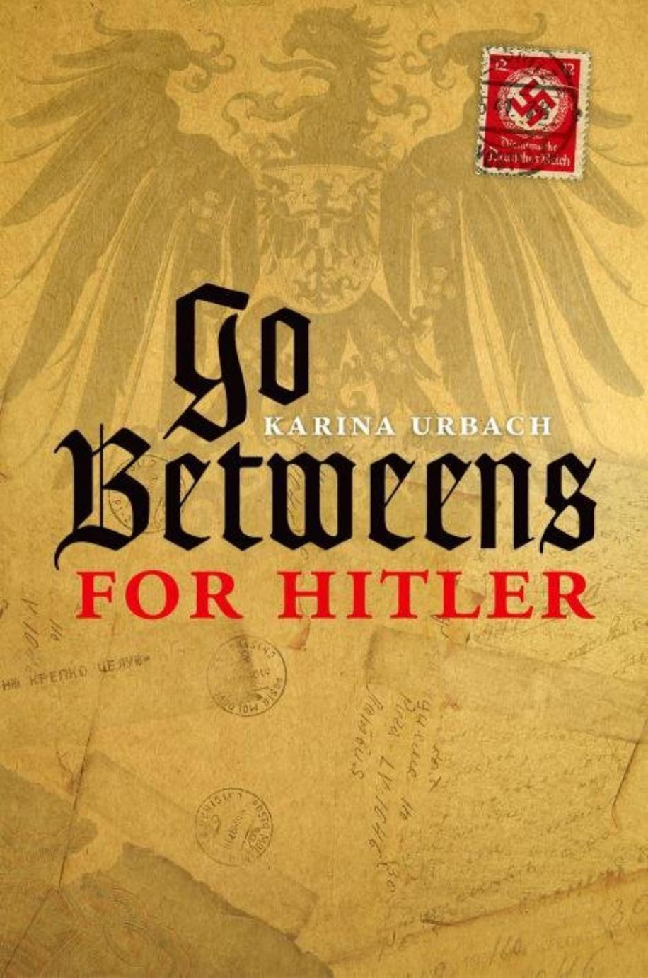 Go-Betweens for Hitler by Urbach Karina