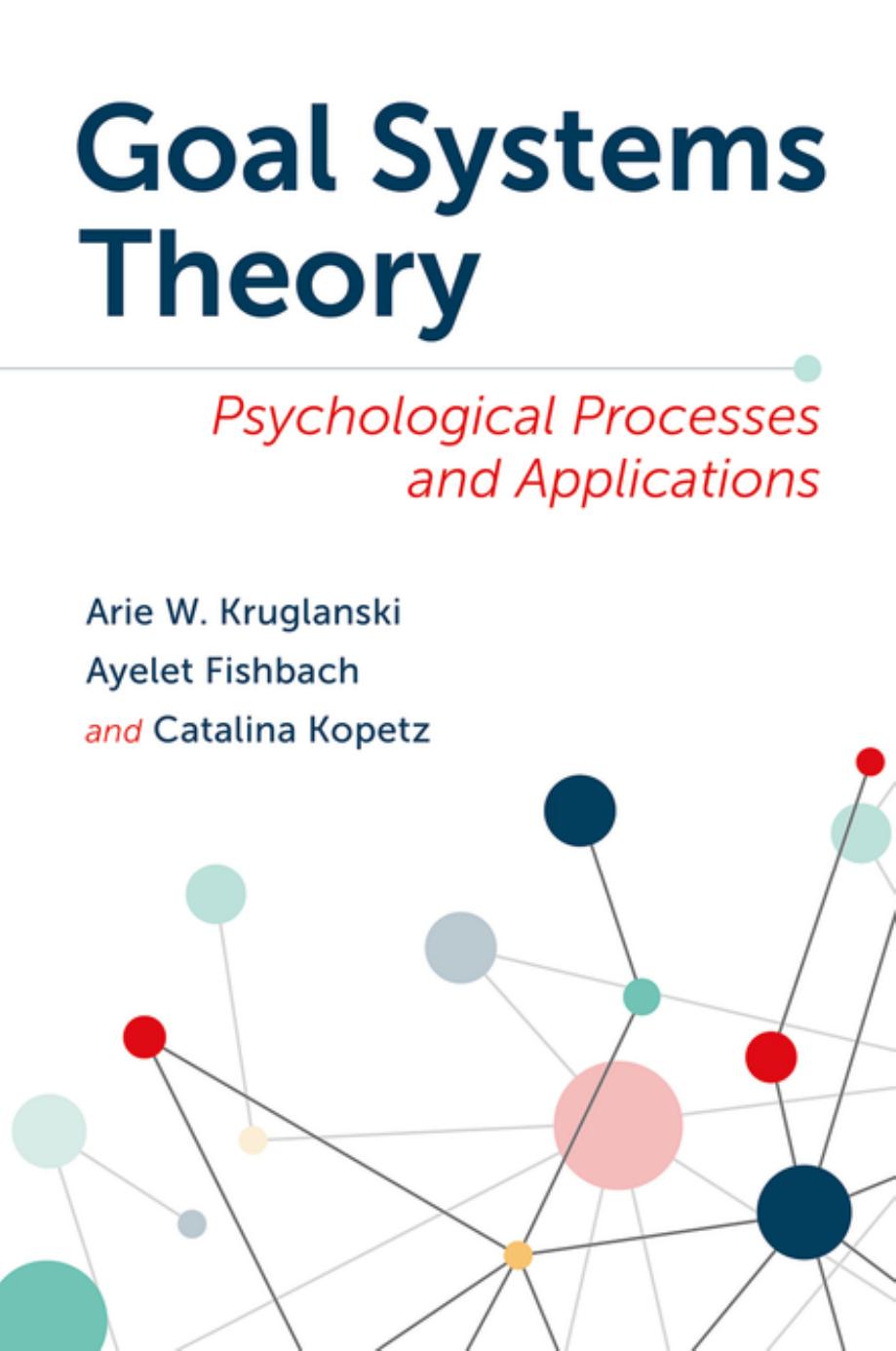 Goal Systems Theory: Psychological Processes and Applications by Arie W. Kruglanski Ayelet Fishbach Catalina Kopetz