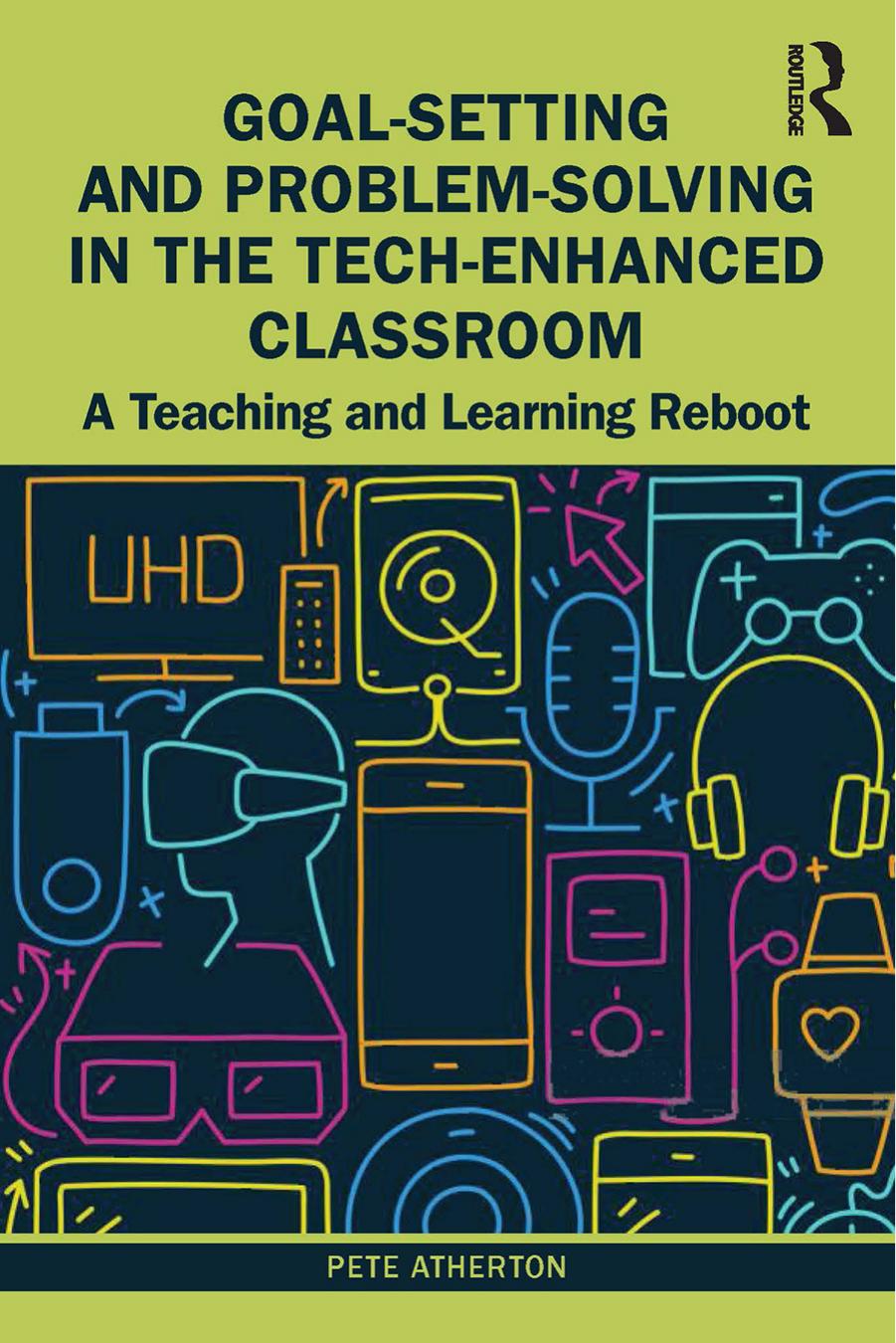 Goal-Setting and Problem-Solving in the Tech-Enhanced Classroom: A Teaching and Learning Reboot by Pete Atherton