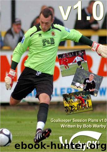 Goalkeeper Session Plans (Goalkeeper Session Plans v1) by Bob Warby