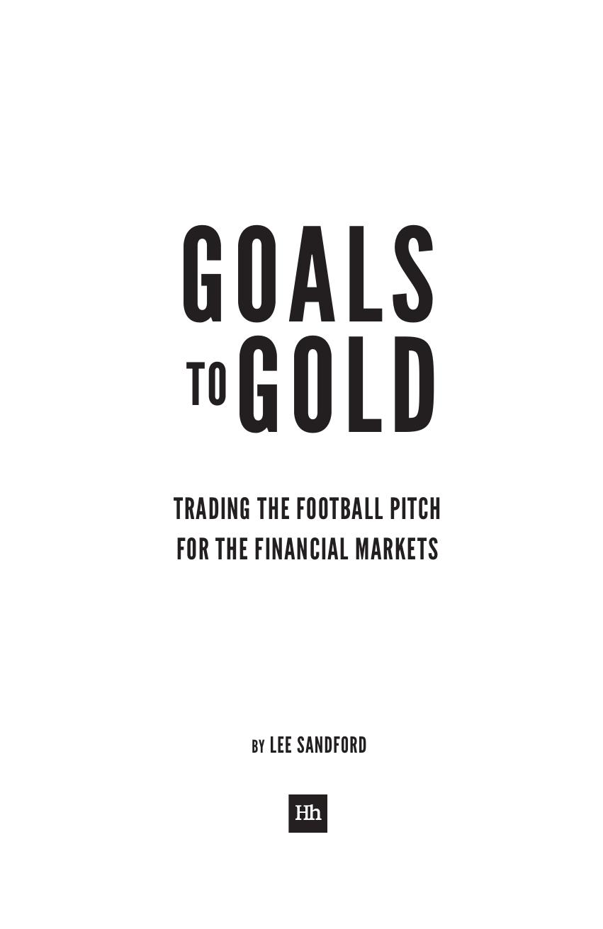 Goals to Gold : Trading The Football Pitch For The Financial Markets by lee Sandford