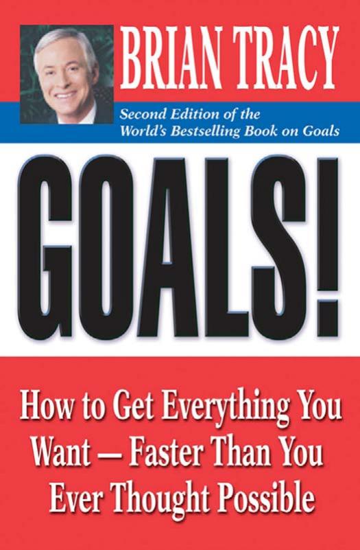 Goals!: How to Get Everything You Want -- Faster Than You Ever Thought Possible by Brian Tracy