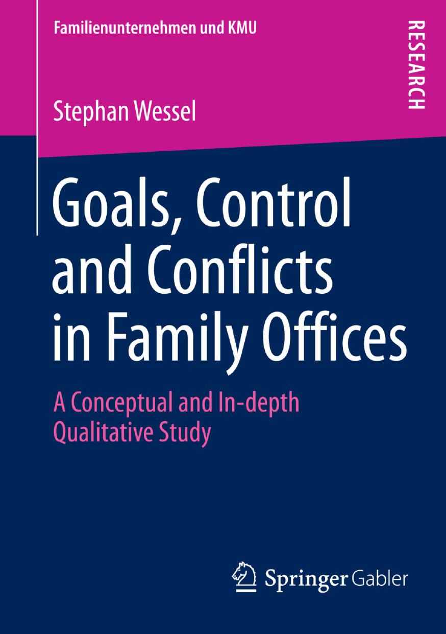 Goals, Control and Conflicts in Family Offices: A Conceptual and In-depth Qualitative Study by Stephan Wessel (auth.)