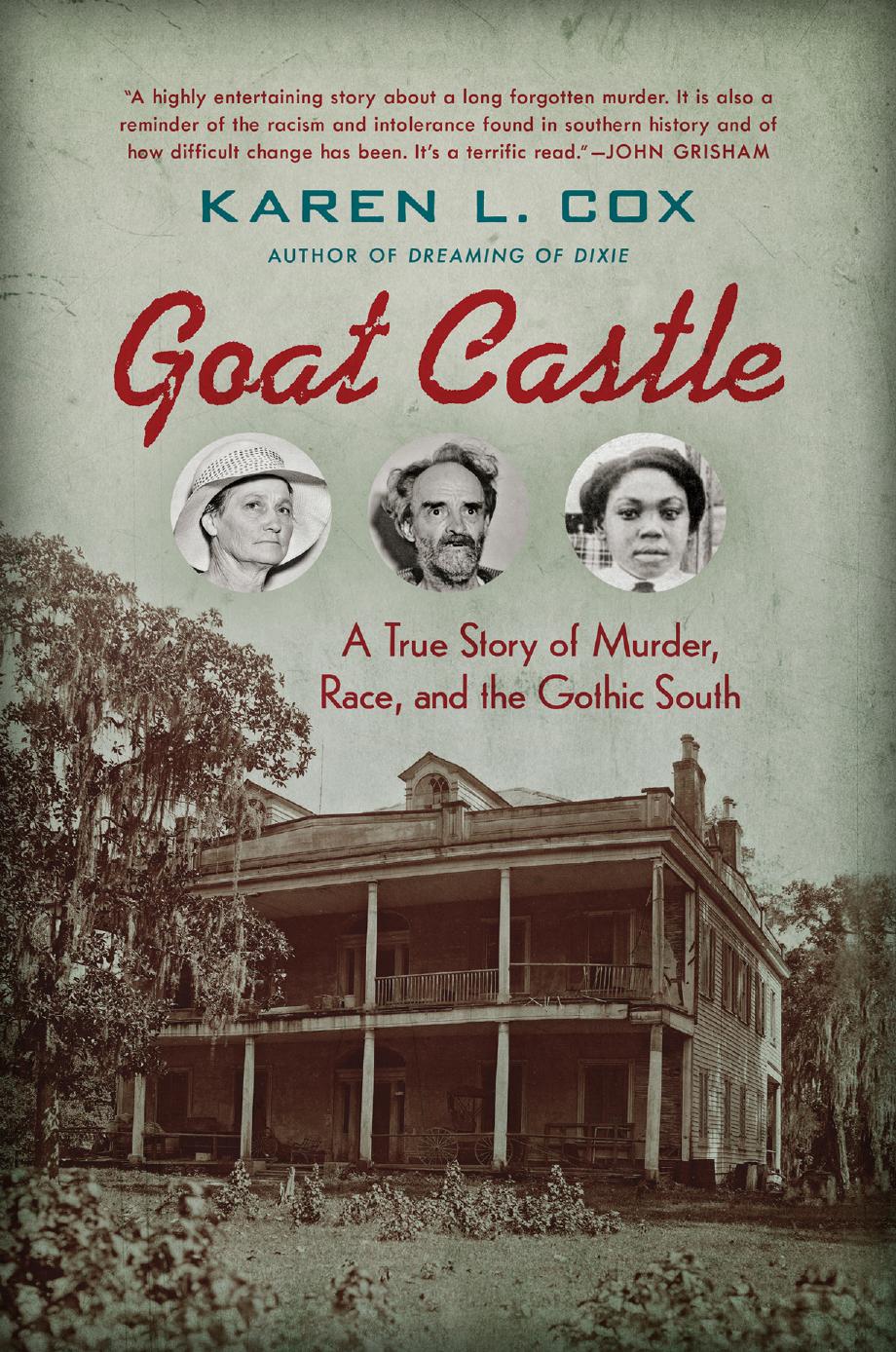 Goat Castle: A True Story of Murder, Race, and the Gothic South by Karen L. Cox