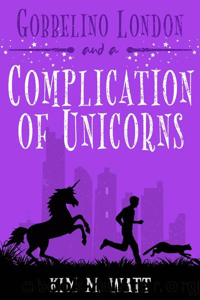 Gobbelino London & a Complication of Unicorns by Kim M. Watt