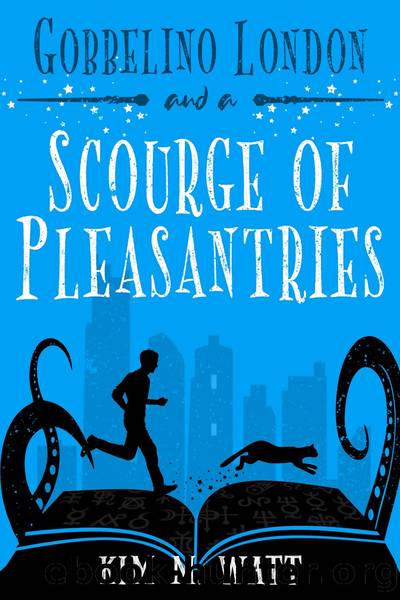 Gobbelino London & a Scourge of Pleasantries by Kim M. Watt