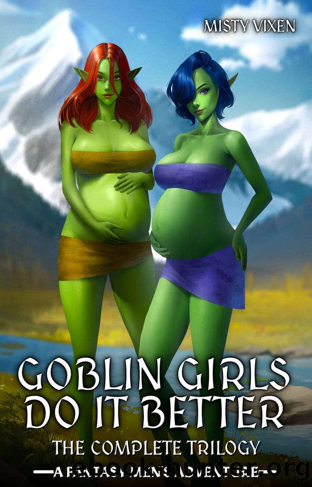 Goblin Girls Do It Better - The Complete Trilogy: A Fantasy Men's Adventure by Vixen Misty