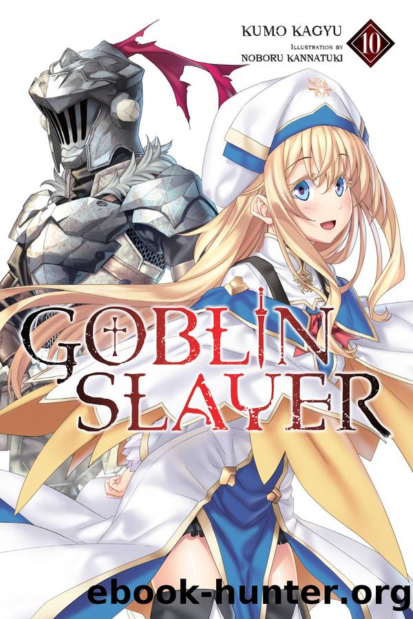 Goblin Slayer, Vol. 10 by Kumo Kagyu and Noboru Kannatuki
