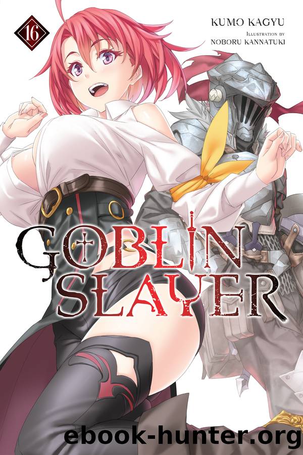 Goblin Slayer, Vol. 16 by Kumo Kagyu and Noboru Kannatuki
