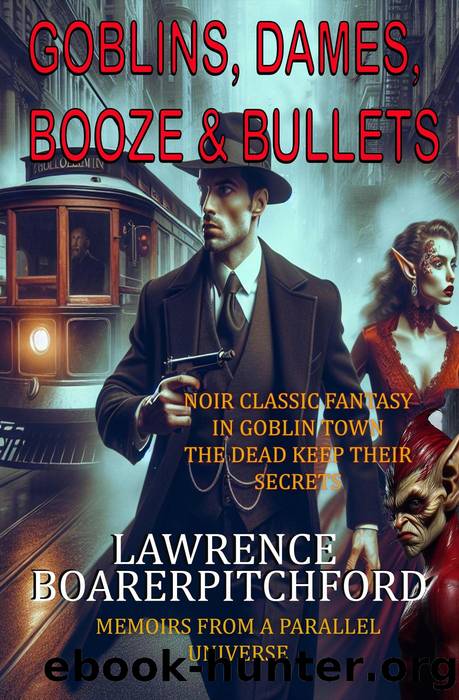 Goblins, Dames, Booze & Bullets by Lawrence BoarerPitchford