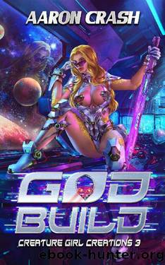 God Build : A Monster Girl Adventure (Creature Girl Creations Book 3) by Aaron Crash