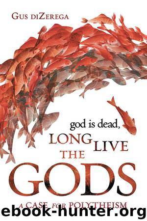 God Is Dead, Long Live the Gods by Gus diZerega