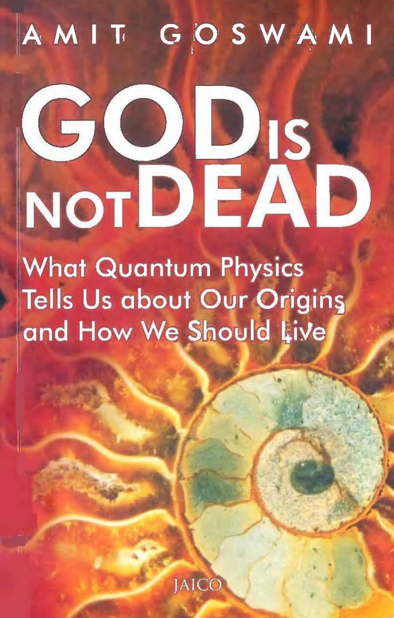 God Is Not Dead by Amit Goswami