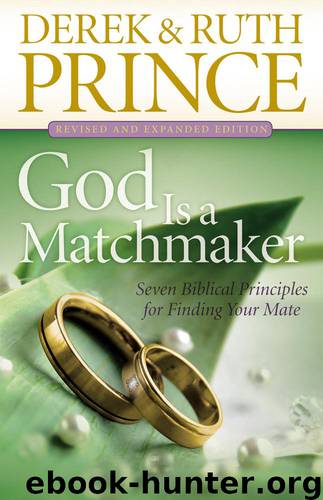 God Is a Matchmaker: Seven Biblical Principles for Finding Your Mate by Derek Prince & Ruth Prince