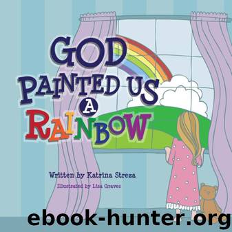 God Painted Us a Rainbow by Katrina Streza