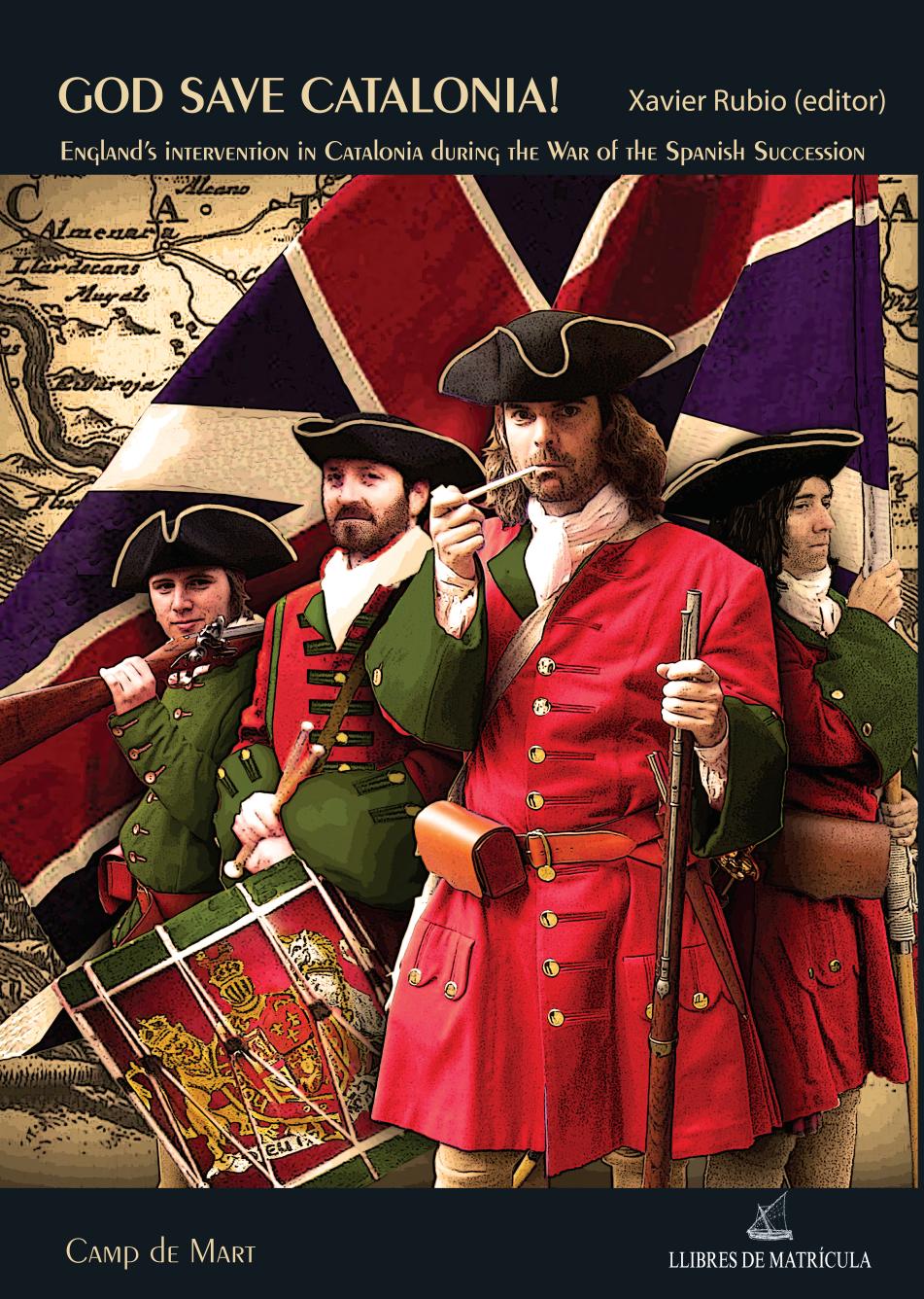 God Save Catalonia! Englandâs Intervention in Catalonia During the War of the Spanish Succession by Xavier Rubio