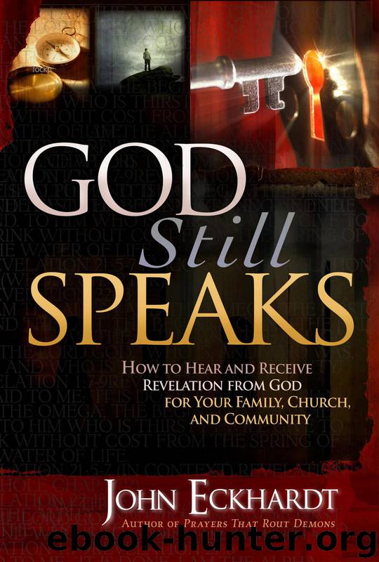 God Still Speaks: How to Hear and Receive Revelation From God for Your Family, Church, and Community by John Eckhardt