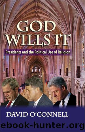 God Wills It: Presidents and the Political Use of Religion by David O'Connell