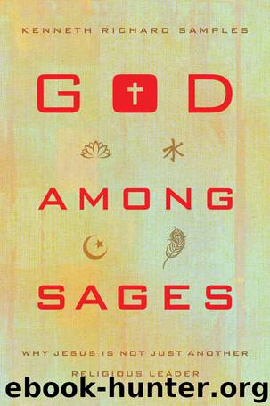 God among Sages: Why Jesus Is Not Just Another Religious Leader by Kenneth Richard Samples