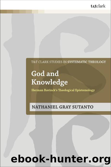 God and Knowledge: Herman Bavinck's Theological Epistemology by Nathaniel Gray Sutanto