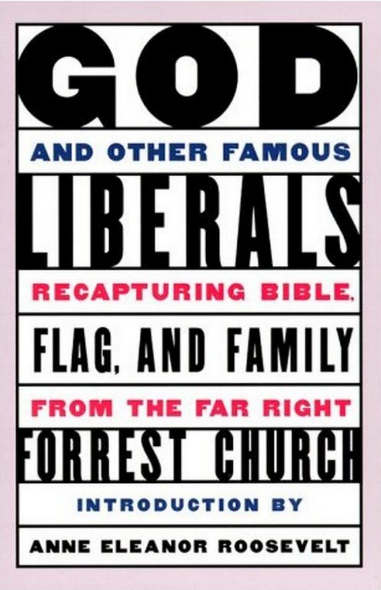 God and Other Famous Liberals: Recapturing Bible, Flag, and Family from the Far Right by F. Forrester Church