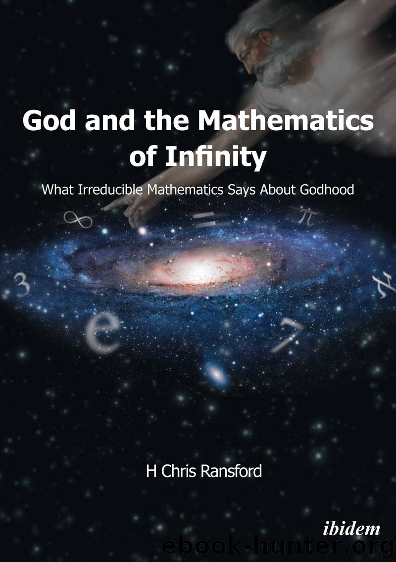 God and the Mathematics of Infinity: What Irreducible Mathematics Says About Godhood by H Chris Ransford