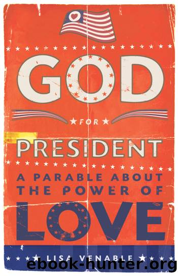 God for President: a Parable About the Power of Love by Lisa Venable