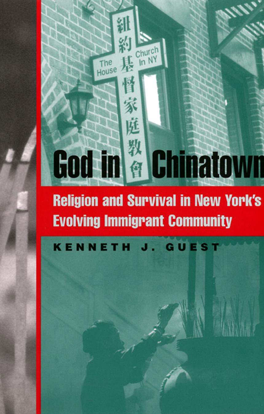 God in Chinatown: Religion and Survival in New York's Evolving Immigrant Community (Religion, Race, and Ethnicity) by Kenneth Guest