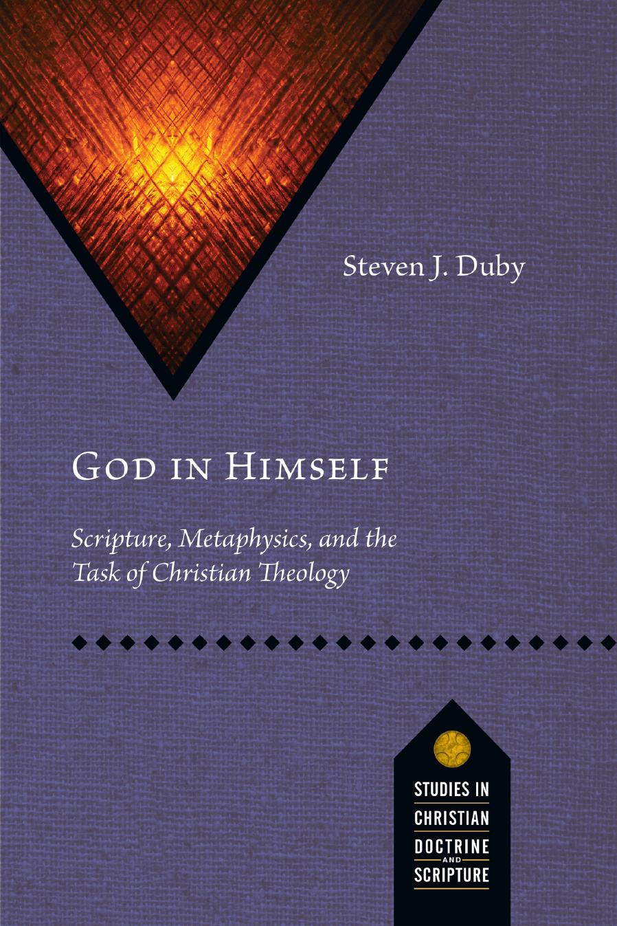 God in Himself: Scripture, Metaphysics, and the Task of Christian Theology by Steven J Duby