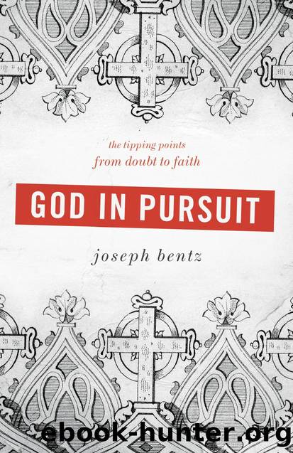 God in Pursuit : The Tipping Points from Doubt to Faith by Joseph Bentz