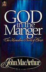 God in the Manger by John MacArthur