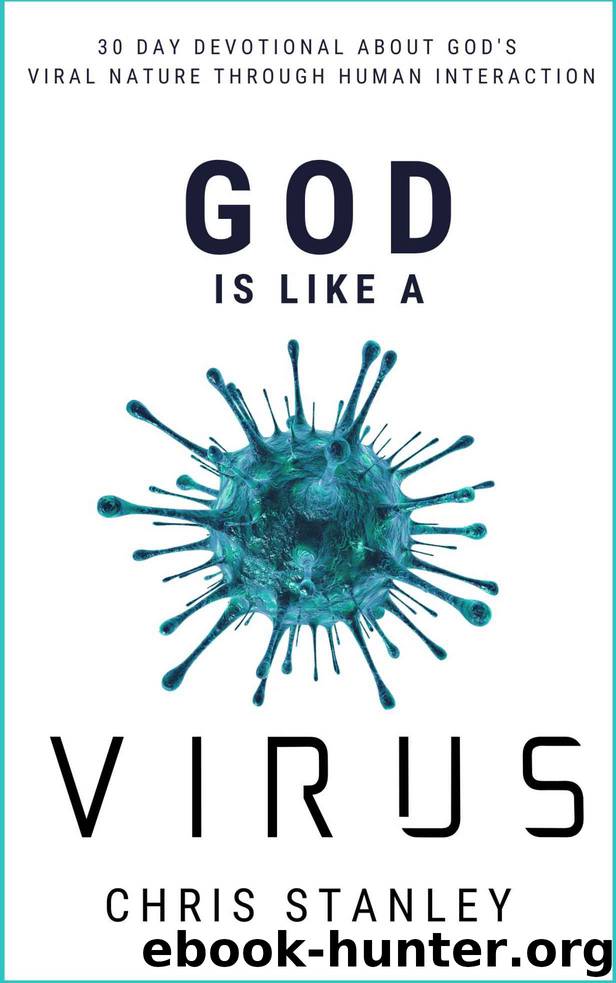 God is Like a Virus: 30 Day Devotional About God's Viral Nature Through Human Interaction by Chris Stanley