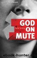 God on Mute: Engaging the Silence of Unanswered Prayer by Greig Pete