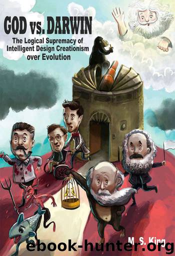 God vs. Darwin: The Logical Supremacy of Intelligent Design Creationism Over Evolution by M King