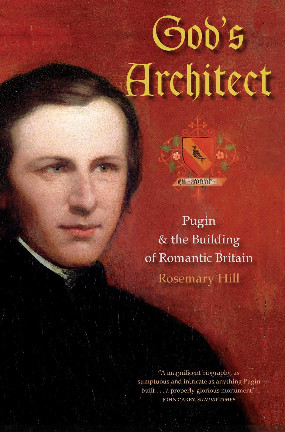 God's Architect: Pugin and the Building of Romantic Britain by Rosemary Hill