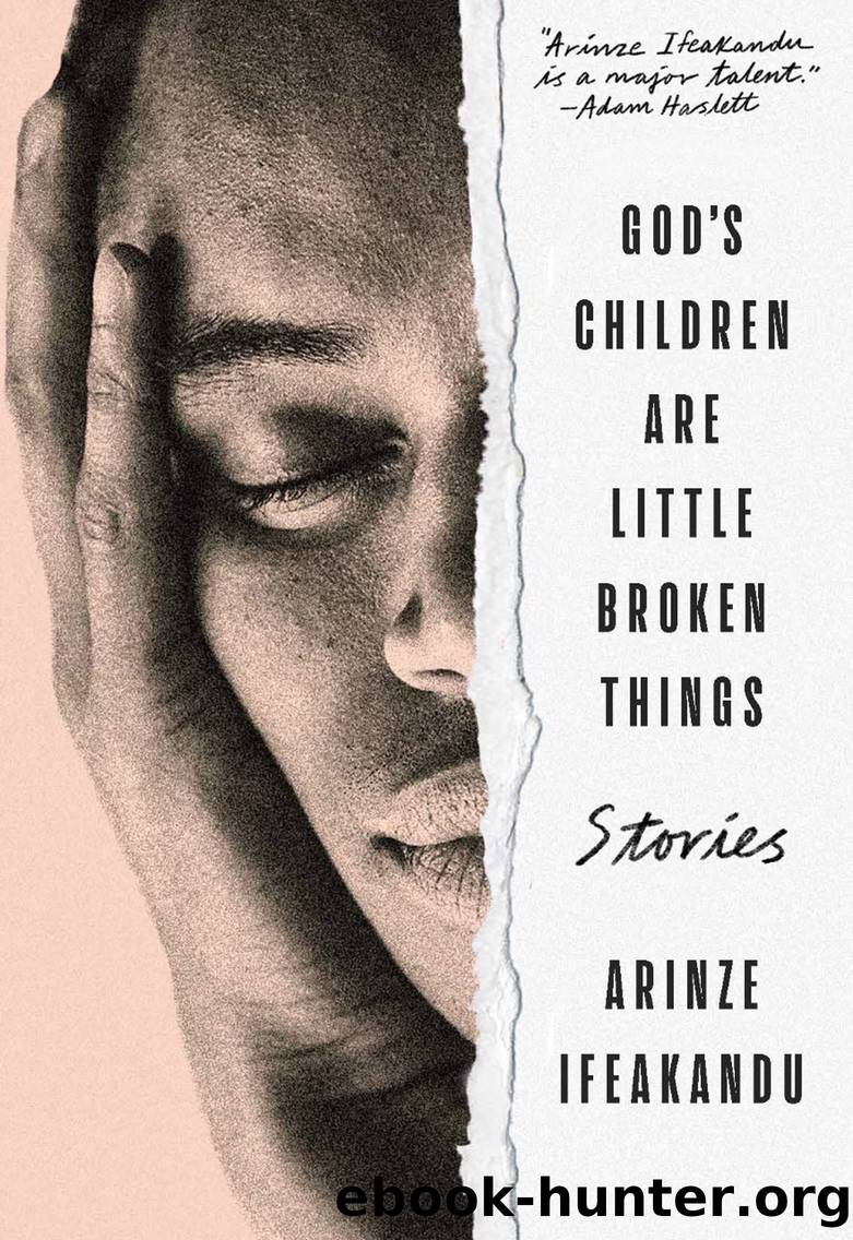 God's Children Are Little Broken Things by Arinze Ifeakandu