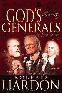 God's Generals: The Revivalists by Liardon Roberts