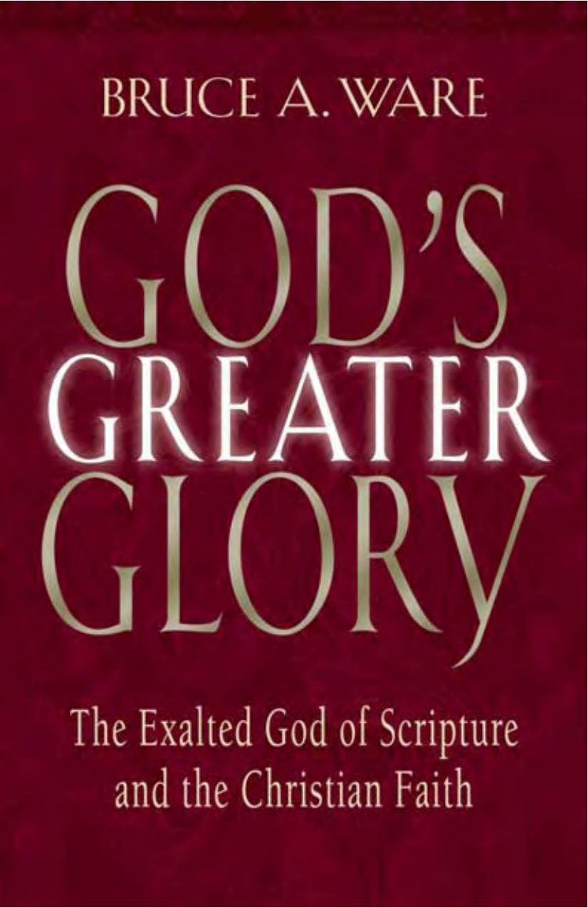 God's Greater Glory by Bruce A. Ware