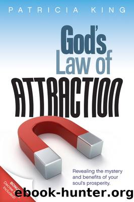God's Law of Attraction: Revealing the Mystery and Benefits of Your Soul's Prosperity by Patricia King