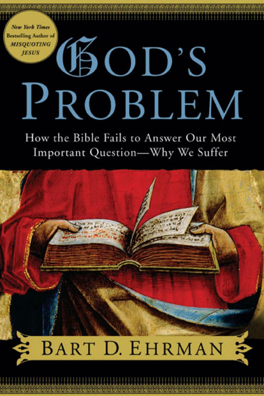 God's Problem by How the Bible Fails to Answer Our Most Important Question Why We Suffer by Bart D. Ehrman