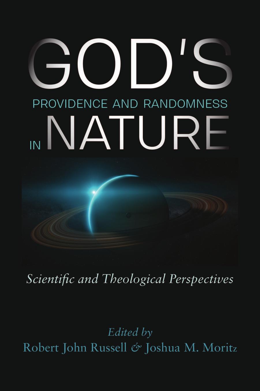 God's Providence and Randomness in Nature: Scientific and Theological Perspectives by Robert John Russell (editor) Joshua M. Moritz (editor)