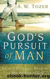 God's Pursuit of Man: Tozer's Profound Prequel to the Pursuit of God by A. W. Tozer