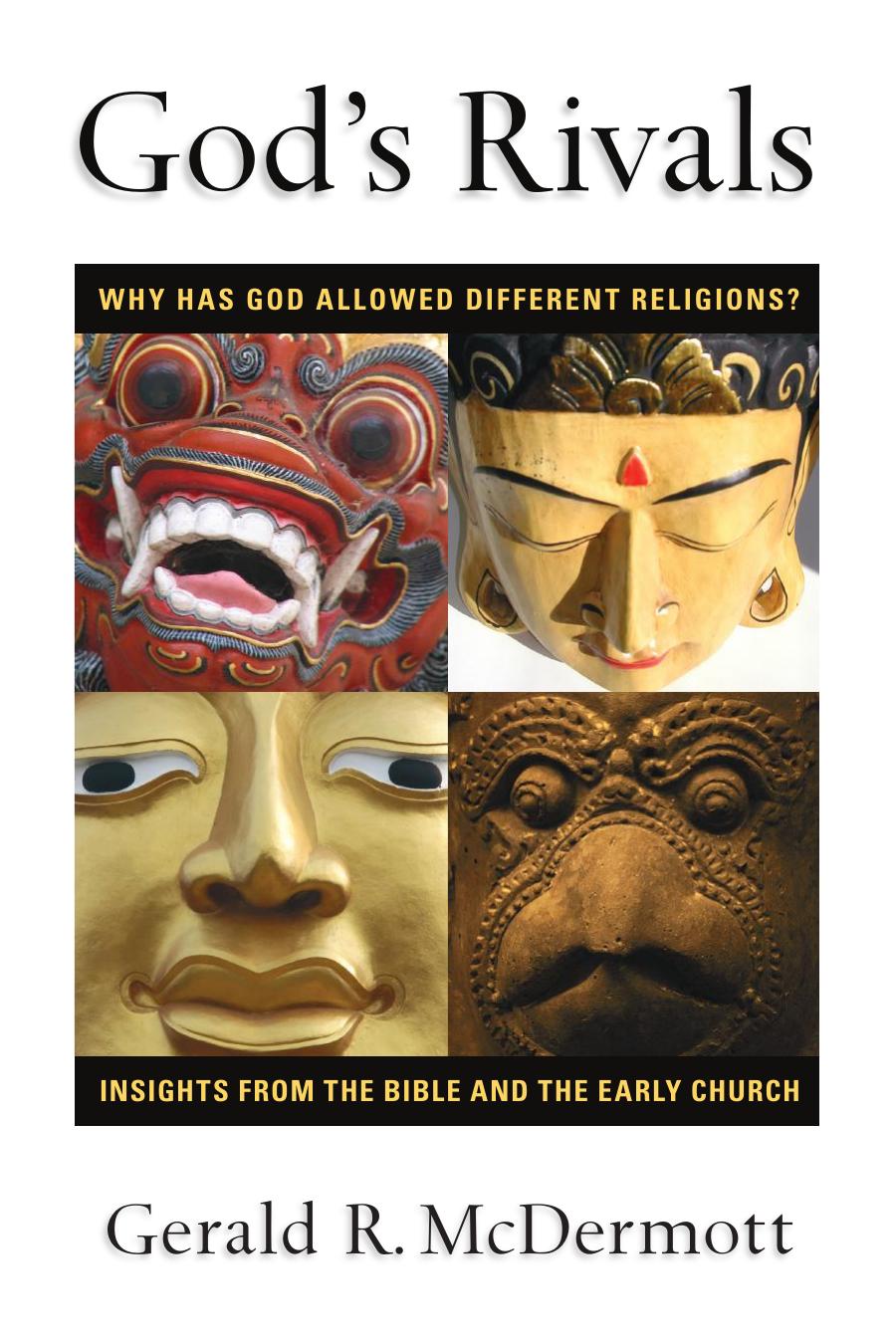 God's Rivals : Why Has God Allowed Different Religions? Insights from the Bible and the Early Church by Gerald R. McDermott