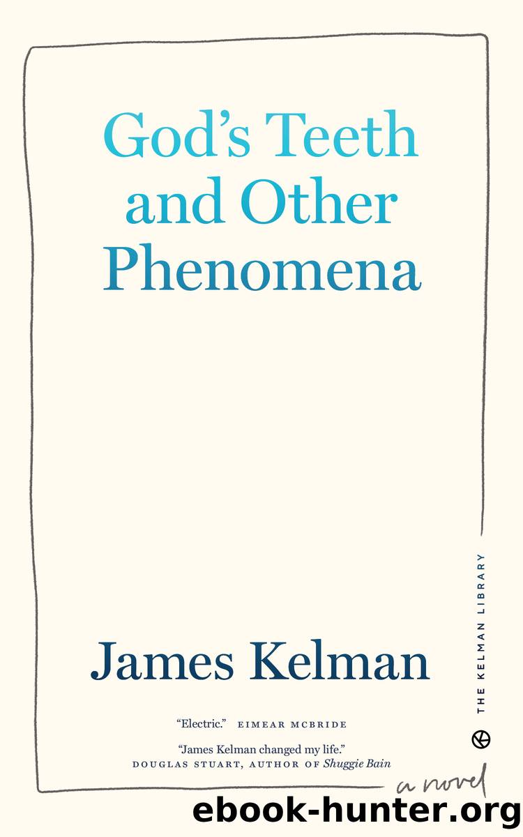 God's Teeth and Other Phenomena by James Kelman